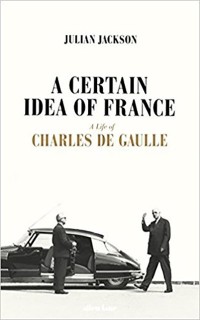 A Certain Idea of France: The Life of Charles de Gaulle